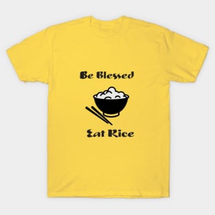 Be Blessed, Eat Rice. T-Shirt